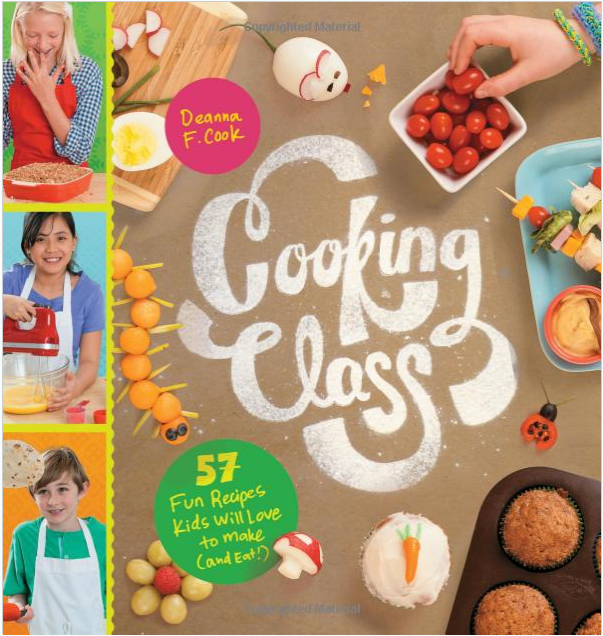 Cooking Class: 57 Fun Recipes Kids Will Love and Eat