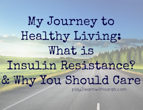  My Journey to Healthy Living What is Insulin Resistance & Why You Should Care | Play 2 Learn with Sarah