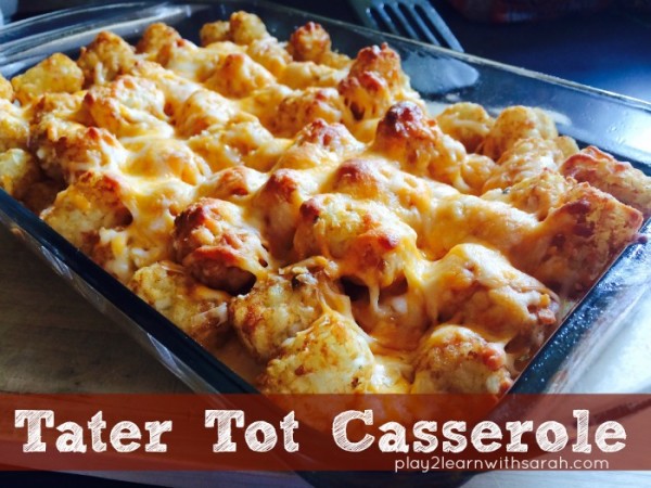 Tater Tot Casserole | Play 2 Learn with Sarah