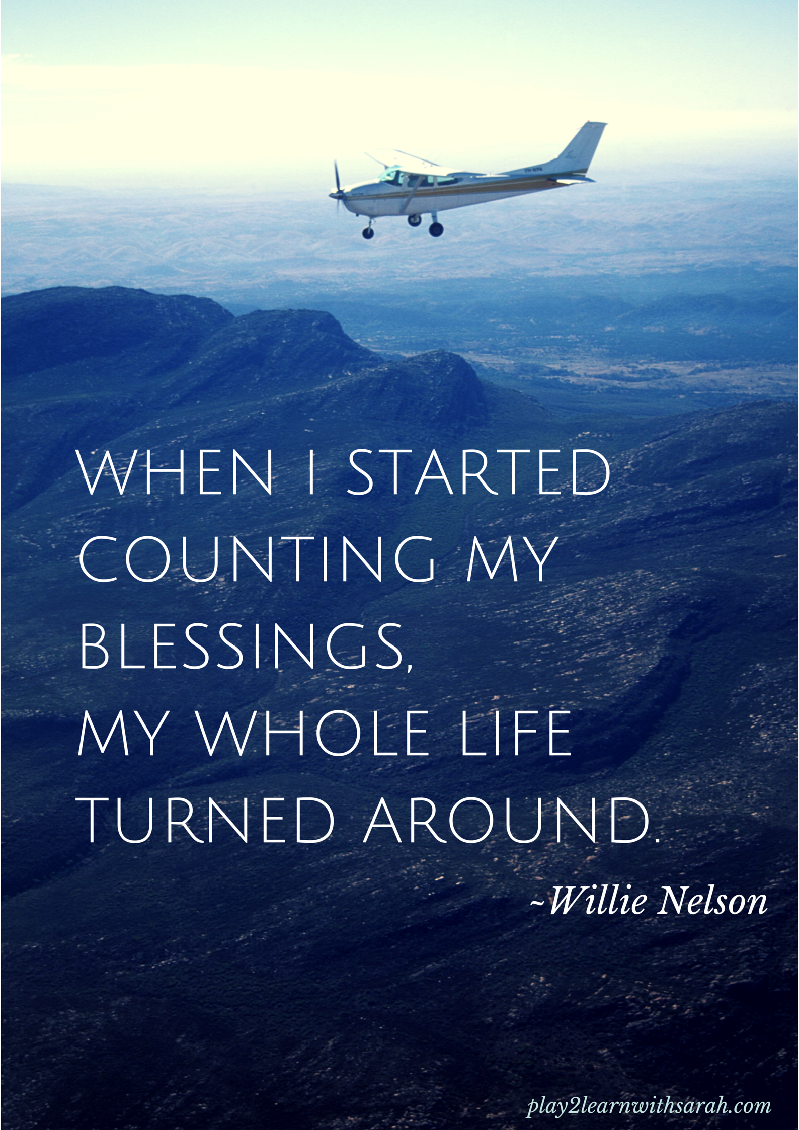 When I Started Counting My Blessings, My Whole Life Turned Around. ~Willie Nelson